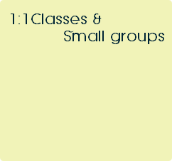 1:1Classes & 
           Small groups